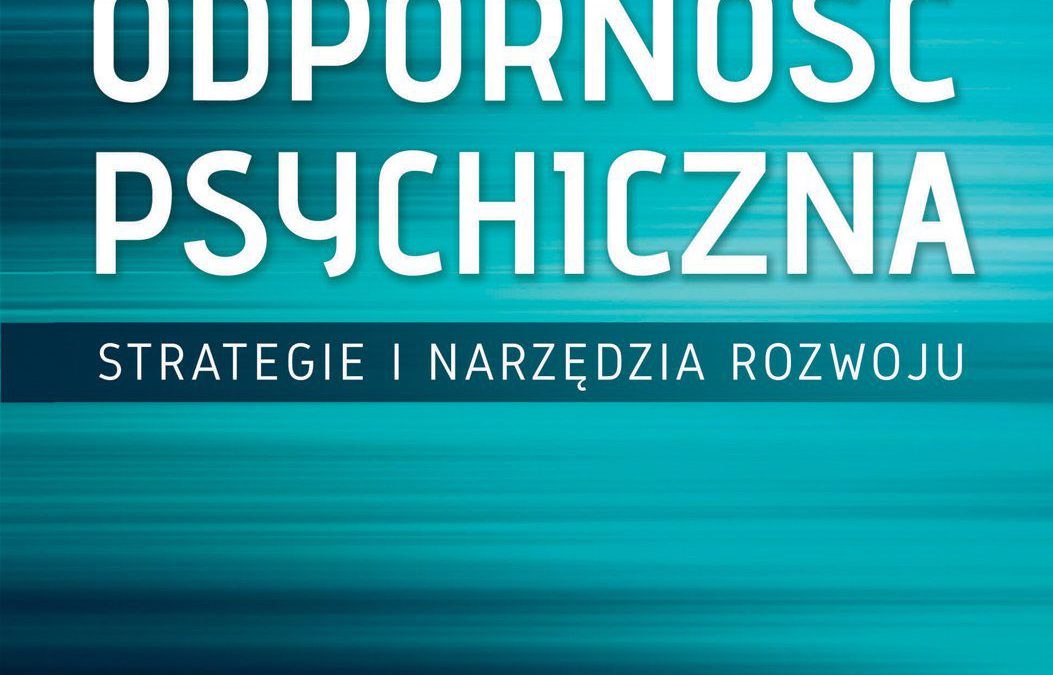 Odporność psychiczna  Strategie i narzędzia rozwoju