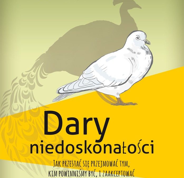 Dary niedoskonałości. Jak przestać się przejmować tym, kim powinniśmy być, i zaakceptować to, kim jesteśmy
